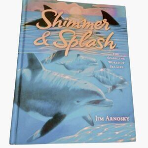Shimmer Splash Hardcover Book Jim Arnosky Sparkling World Of Sea Life Nature